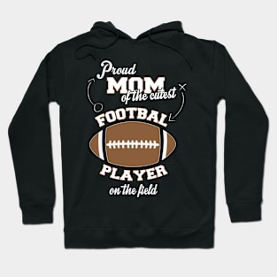 Proud Mom Of The Cutest Football Player Hoodie